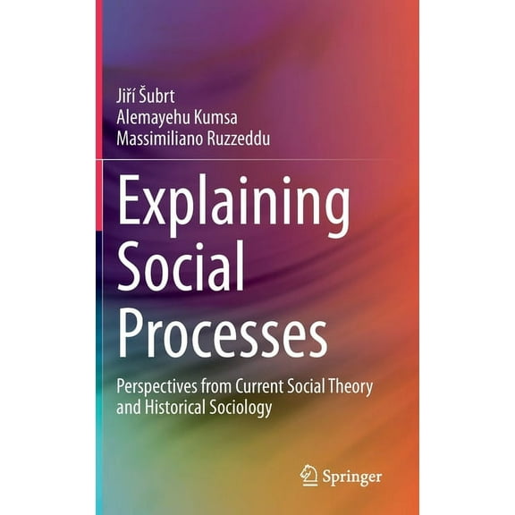 Explaining Social Processes: Perspectives from Current Social Theory and Historical Sociology, (Hardcover)