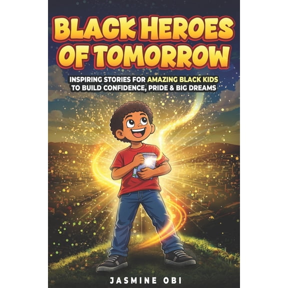 Black Heroes of Tomorrow: Inspiring Black History Stories to Build Confidence, Pride, and Big Dreams for Kids Ages 8-12, (Paperback)