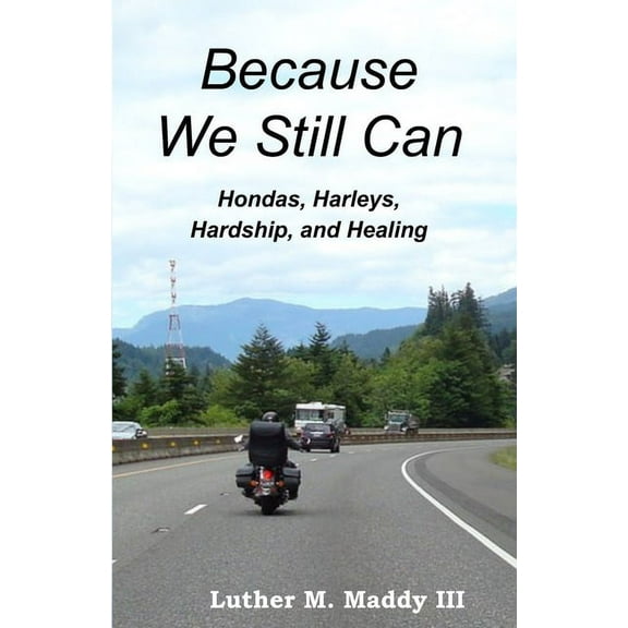 Because We Still Can: Hondas, Harleys, Hardship, and Healing (Paperback)