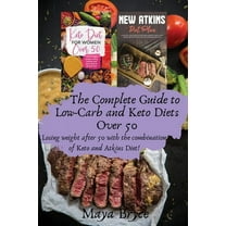 The Complete Guide to Low-Carb and Keto Diets Over 50: Losing weight after 50 with the combination of Keto and Atkins Diet! (Paperback)