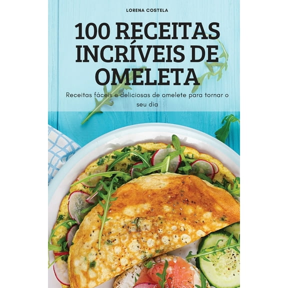 100 Receitas IncrÃ­veis de Omeleta, (Paperback)