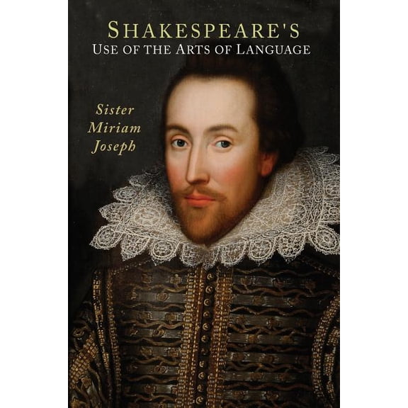 Shakespeare's Use of the Arts of Language, (Paperback)