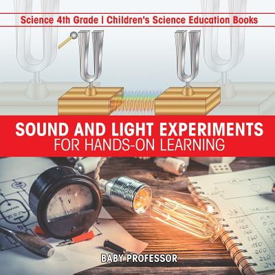 Sound and Light Experiments for Hands-On Learning - Science 4th Grade Children's Science Education (Best 4th Grade Science Projects)