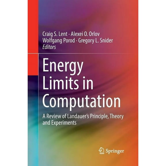 Energy Limits in Computation: A Review of Landauer's Principle, Theory and Experiments, (Paperback)