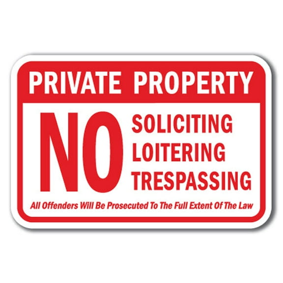 Private Property No Soliciting Loitering Trespassing All Offenders Will Be Prosecuted To The Full Extent Of The Law Sign 12" x 18" Heavy Gauge Aluminum Signs