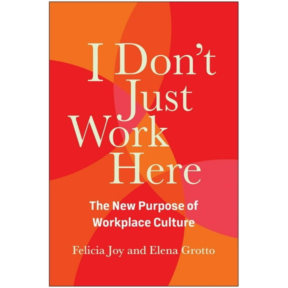 I Don't Just Work Here: The New Purpose of Workplace Culture, (Hardcover)