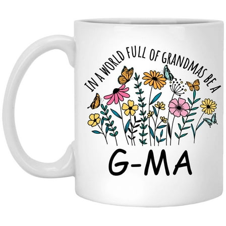in a World Full Of Grandmas Be G-ma Coffee Mug, Coffee Cup for G-ma Grandma, Gift for Mother's Day, Christmas, Birthday, Present for Grandma From Grandchildren Tea Cup Ceramic White 11 Oz 351689