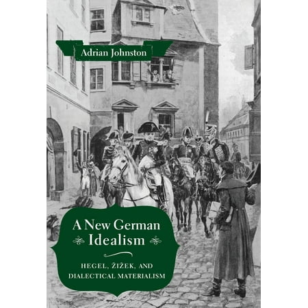 A New German Idealism Hegel Zizek And Dialectical Materialism