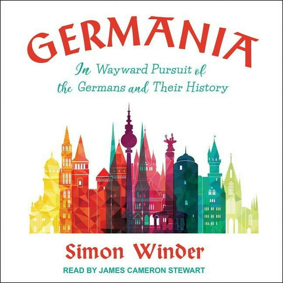 Germania: In Wayward Pursuit of the Germans and Their History (Audiobook)