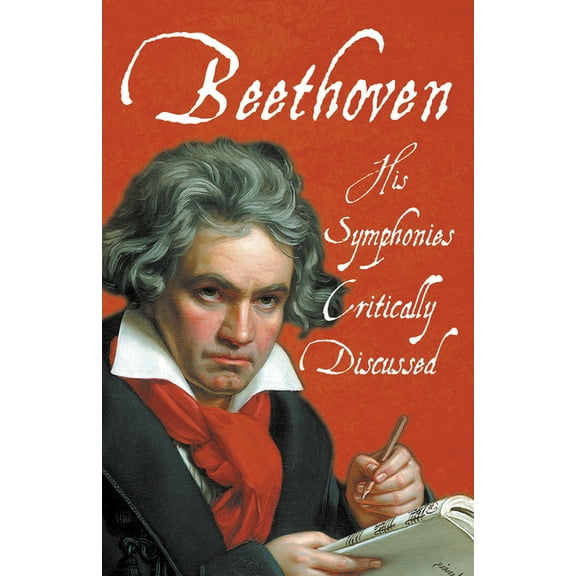 Beethoven - His Symphonies Critically Discussed, (Paperback)