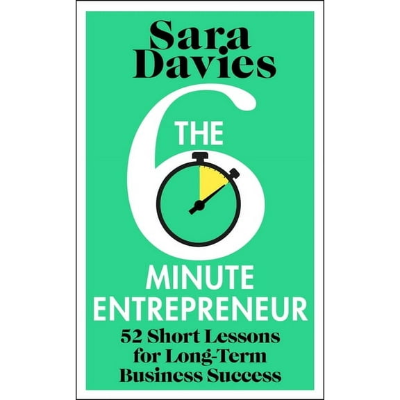 The Six-Minute Entrepreneur: 52 Short Lessons for Long-Term Business Success, (Hardcover)