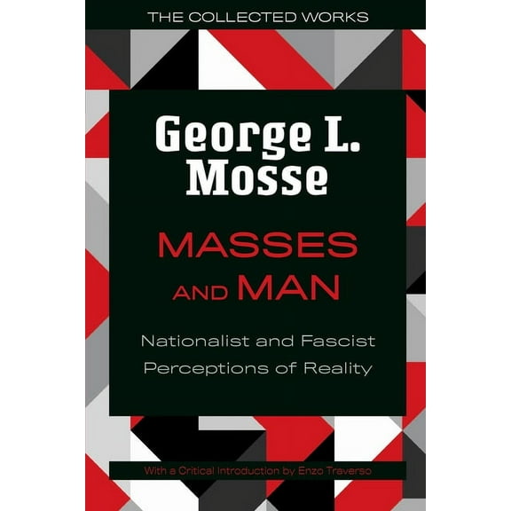 The Collected Works of George L. Mosse Masses and Man: Nationalist and Fascist Perceptions of Reality, (Paperback)