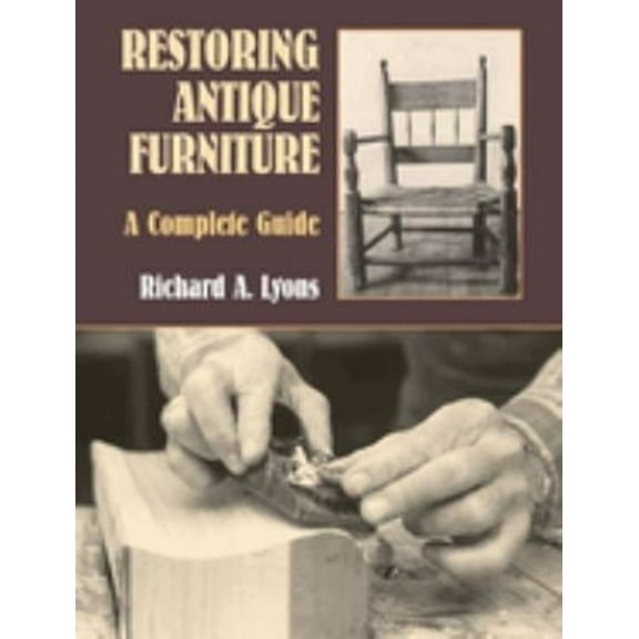 Pre-Owned Restoring Antique Furniture: A Complete Guide (Paperback) 0486409546 9780486409542
