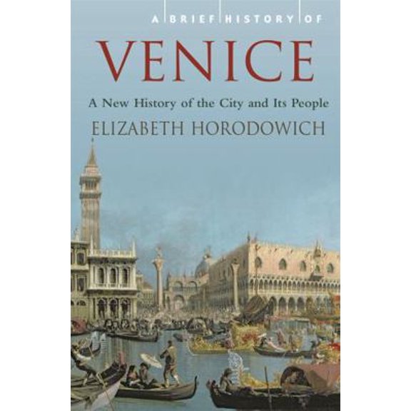 Pre-Owned A Brief History of Venice (Brief Histories) (Paperback) 1845296117 9781845296117