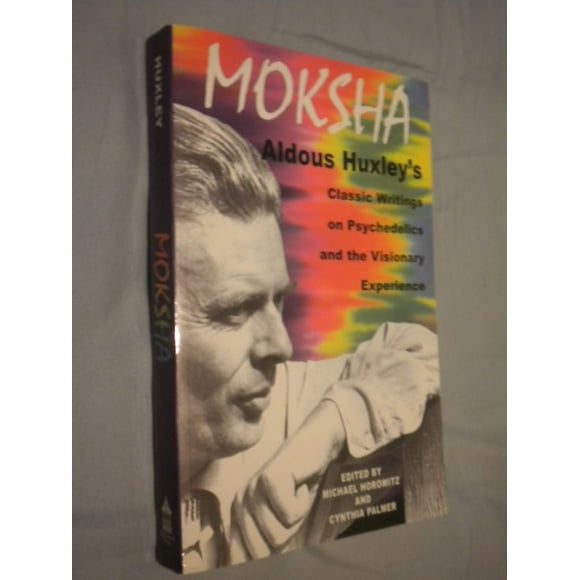 Moksha: les Écrits Classiques de Aldous Huxley sur les Psychédéliques et l'Expérience Visionnaire