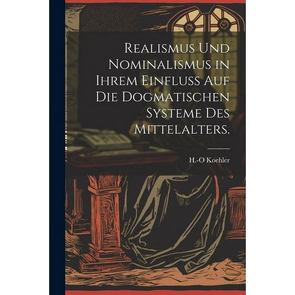 Realismus und Nominalismus in ihrem Einfluss auf die dogmatischen Systeme des Mittelalters. (Paperback)