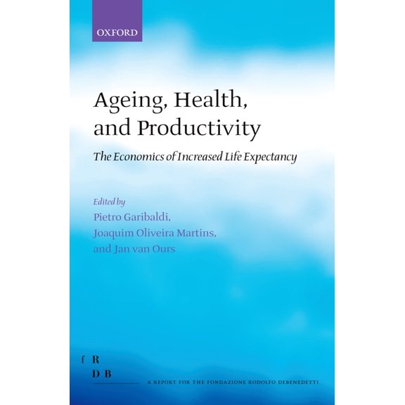 Fondazione Rodolfo Debendetti Reports Ageing, Health, and Productivity: The Economics of Increased Life Expectancy, (Hardcover)