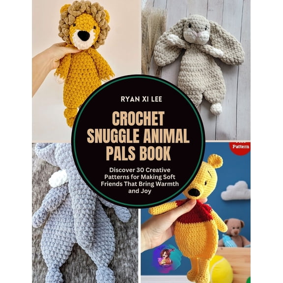 Crochet Snuggle Animal Pals Book: Discover 30 Creative Patterns for Making Soft Friends That Bring Warmth and Joy, (Paperback)