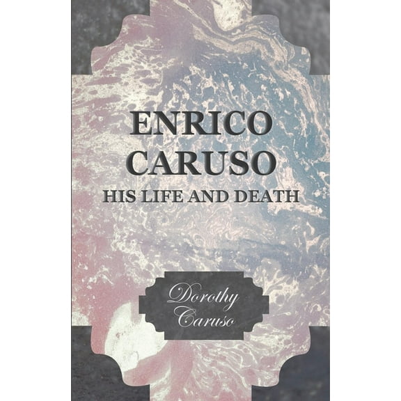 Enrico Caruso - His Life and Death, (Paperback)