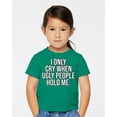 thumbnail image 2 of Wild Bobby I Only Cry When Ugly People Hold Me Toddler Crew Graphic T-Shirt, 2 of 6