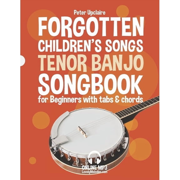 Forgotten Children's Songs - Tenor Banjo Songbook for Beginners with Tabs and Chords, (Paperback)