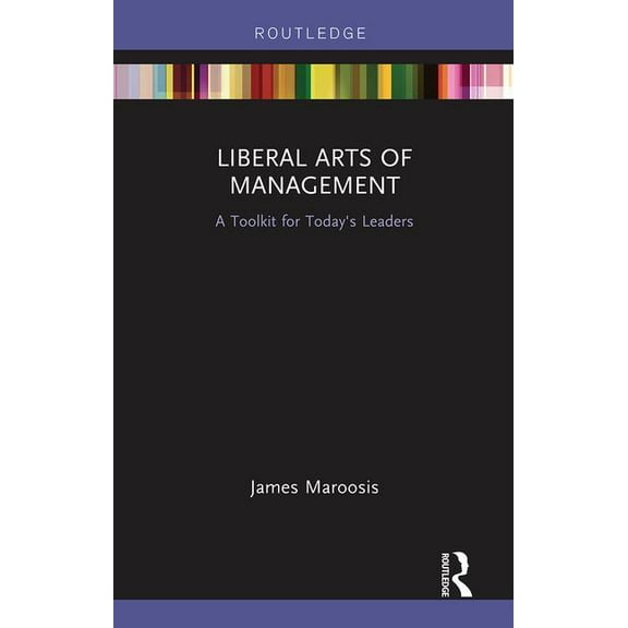 Liberal Arts of Management: A Toolkit for Today's Leaders, (Paperback)