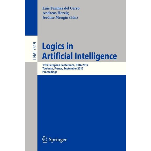 Logics in Artificial Intelligence: 13th European Conference, Jelia 2012, Toulouse, France, September 26-28, 2012, Procee, (Paperback)
