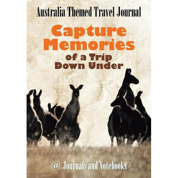 Australia Themed Travel Journal: Capture Memories of a Trip Down Under (Paperback)