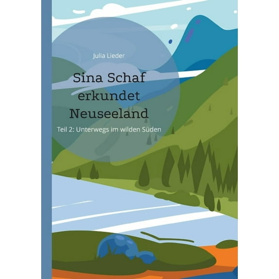 Sina Schaf erkundet Neuseeland: Teil II: Unterwegs im wilden SÃ¼den, (Paperback)