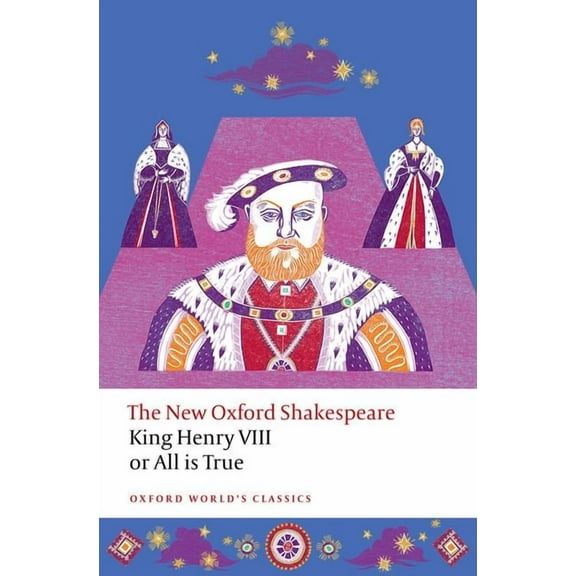 Oxford World's Classics King Henry VIII; Or All Is True: The New Oxford Shakespeare, (Paperback)