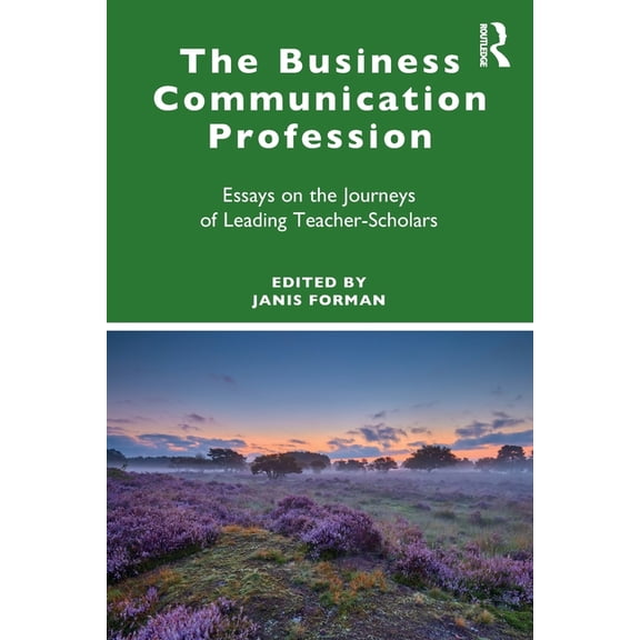 The Business Communication Profession: Essays on the Journeys of Leading Teacher-Scholars, (Paperback)