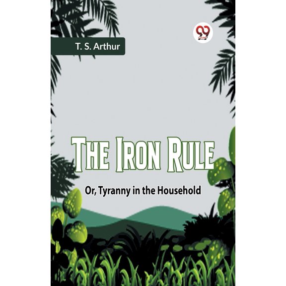 The Iron Rule Or, Tyranny In The Household, (Paperback)