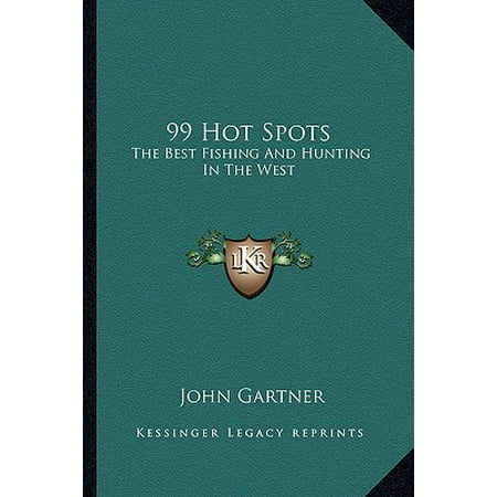 99 Hot Spots : The Best Fishing and Hunting in the