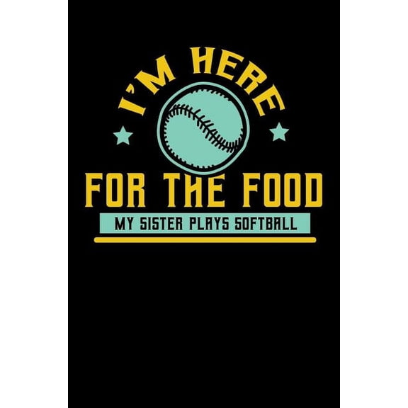 I'm Here For The Food My Sister Plays Softball : 120 Pages I 6x9 I Graph Paper 4x4 I Funny Softball Sport Competition Gifts (Paperback)