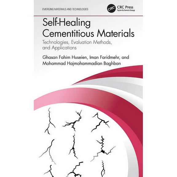 Emerging Materials and Technologies Self-Healing Cementitious Materials: Technologies, Evaluation Methods, and Applications, (Hardcover)