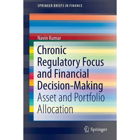 Springerbriefs in Finance Chronic Regulatory Focus and Financial Decision-Making: Asset and Portfolio Allocation, (Paperback)