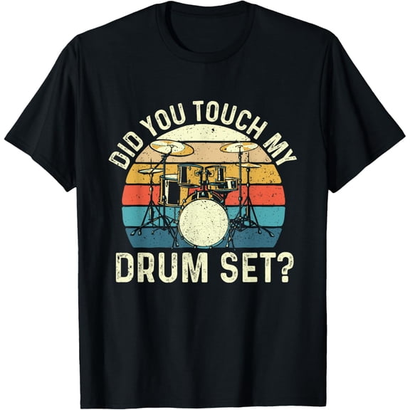 Did You Touch My Drum Set - Retro Drummer Drumming T-Shirt men and women can wear,black,white,creative gift