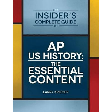 Pre-Owned The Insider's Complete Guide to AP US History: The Essential Content (Paperback) 0985291206 9780985291204