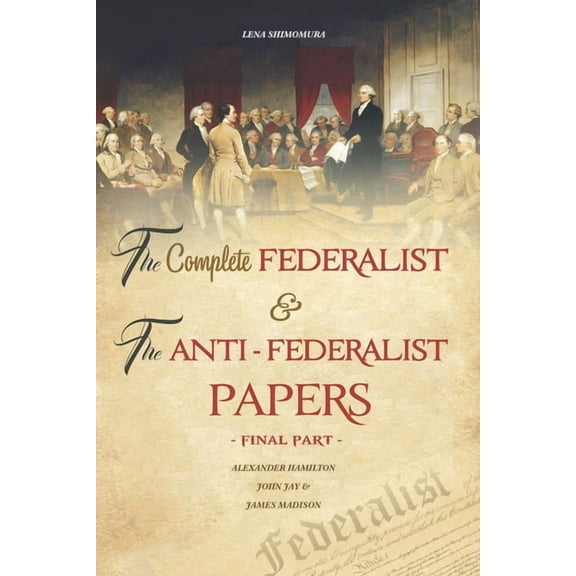 The Complete Federalist and The Anti-Federalist Papers, (Paperback)