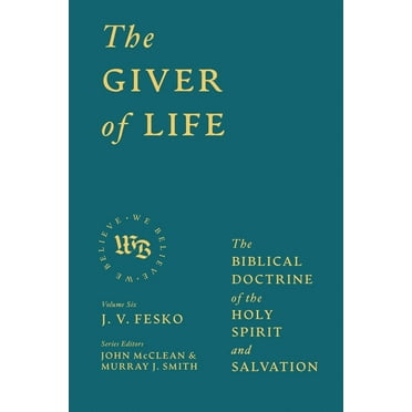 We Believe The Giver of Life: The Biblical Doctrine of the Holy Spirit and Salvation, (Hardcover)