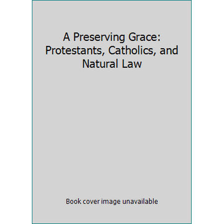 A Preserving Grace: Protestants, Catholics, and Natural Law (Paperback - Used) 0802843069 9780802843067