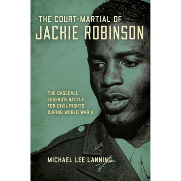 Pre-Owned The Court-Martial of Jackie Robinson: The Baseball Legend's Battle for Civil Rights During World War II (Hardcover) 0811738647 9780811738644