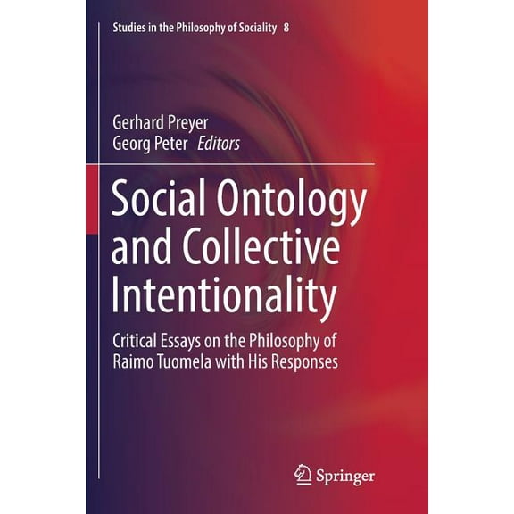 Studies in the Philosophy of Sociality Social Ontology and Collective Intentionality: Critical Essays on the Philosophy of Raimo Tuomela with His Responses, Book 8, (Paperback)