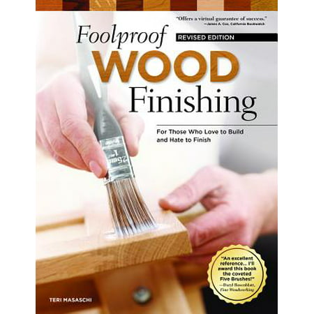 Foolproof Wood Finishing, Revised Edition : Learn How to Finish or Refinish Wood Projects with Stain, Glaze, Milk Paint, Top Coats, and (Best Paint To Cover Stains)