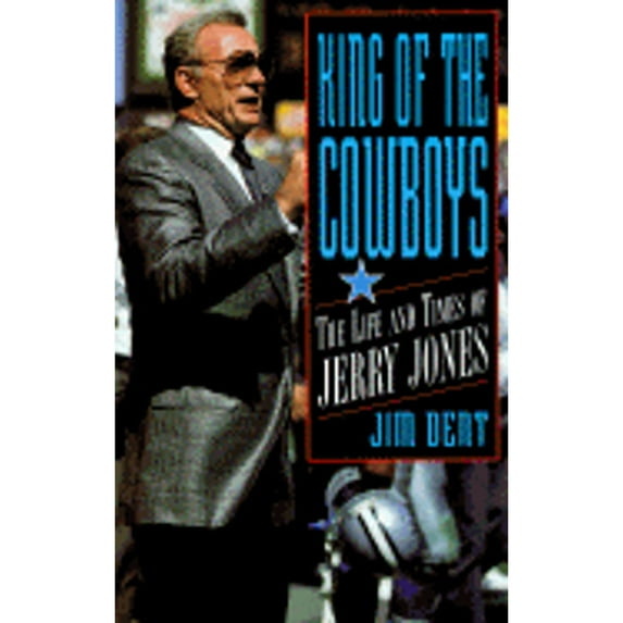 Pre-Owned King of the Cowboys : The Life and Times of Jerry Jones (Hardcover)