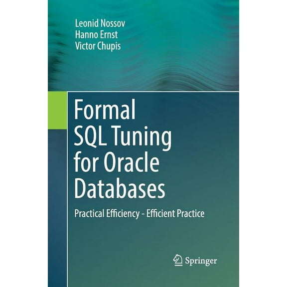Formal SQL Tuning for Oracle Databases: Practical Efficiency - Efficient Practice, (Paperback)