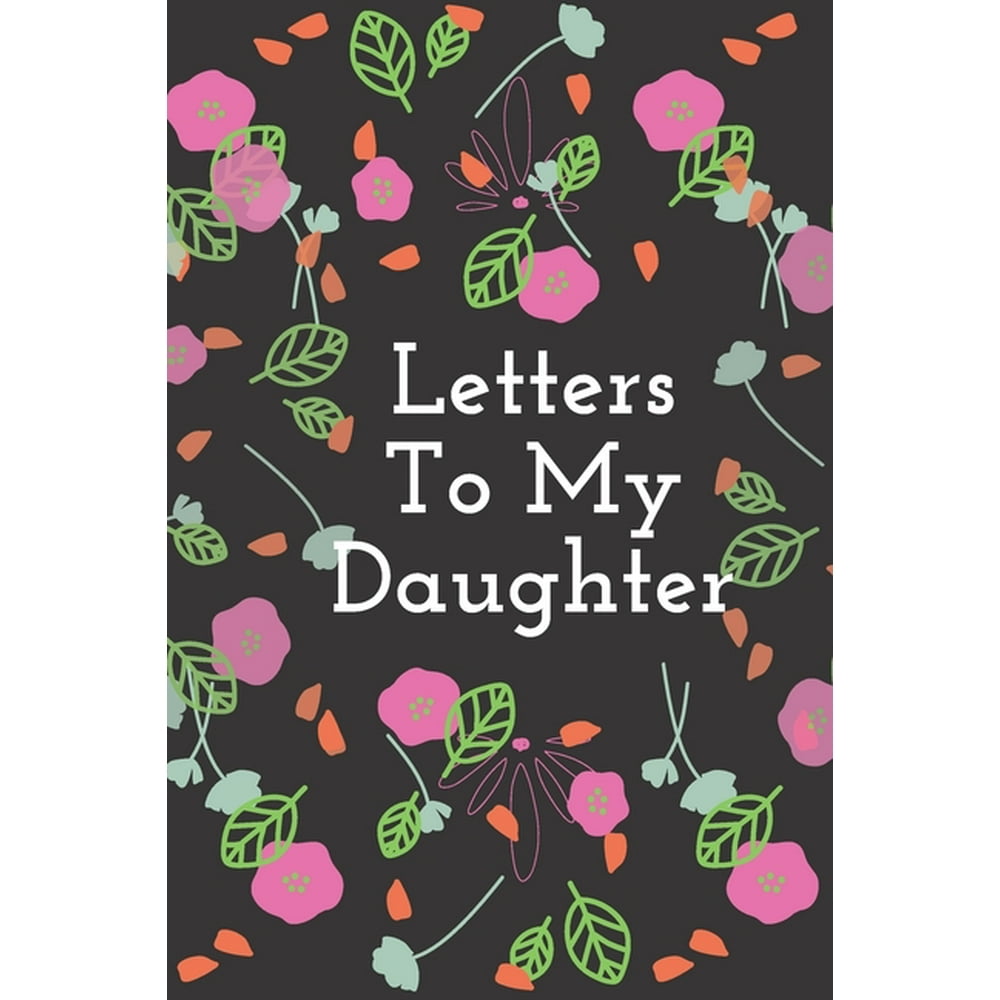 Letters To My Daughter : An Heirloom Keepsake That Can Morph Into ...