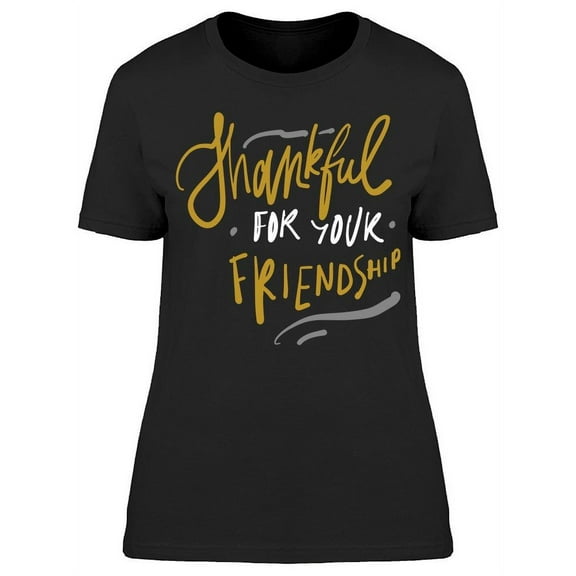 Thankful For Friendship Quote T-Shirt Women -Image by Shutterstock, Female x-Large