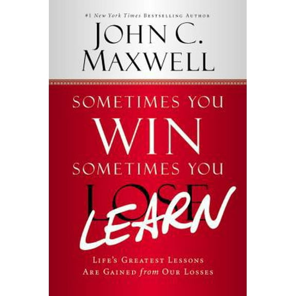 Pre-Owned Sometimes You Win--Sometimes You Learn: Life's Greatest Lessons Are Gained from Our Losses (Hardcover) 1599953692 9781599953694