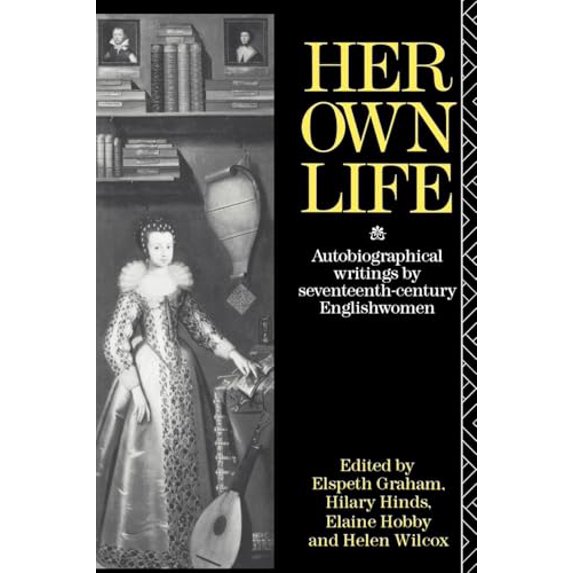 Pre-Owned Her Own Life: Autobiographical Writings by Seventeenth-Century Englishwomen (Paperback) 0415017009 9780415017008